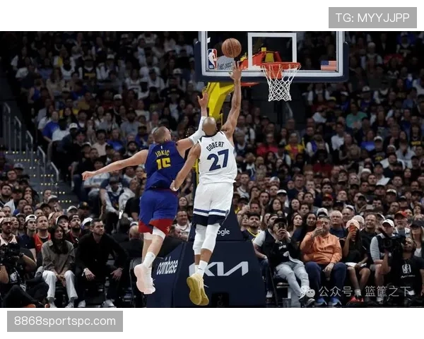 戈贝尔挡拆保护篮筐效率提升显著拉开防守差距